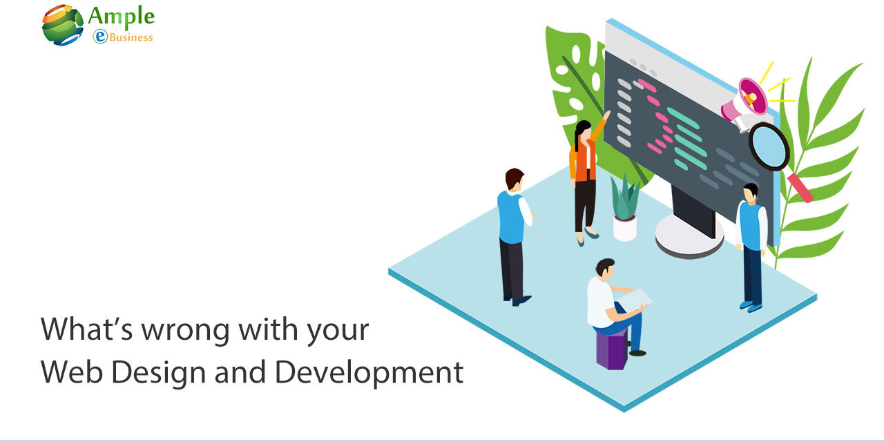 What’s wrong with your Web Design and Development? Why are users leaving your site?